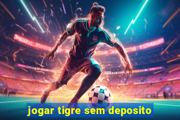 jogar tigre sem deposito